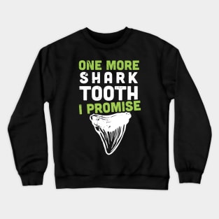 One more shark tooth I promise -  Shark teeth collector Crewneck Sweatshirt